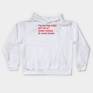 i'm boring baby, all i do is make money & come home. Kids Hoodie